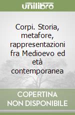 Corpi. Storia, metafore, rappresentazioni fra Medioevo ed età contemporanea libro