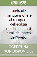 Guida alla manutenzione e al recupero dell'edilizia e dei manufatti rurali del parco dell'Aveto libro