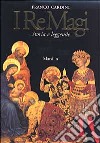 I re Magi. Storia e leggende libro