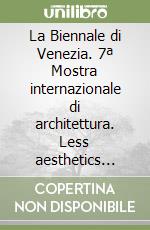 La Biennale di Venezia. 7ª Mostra internazionale di architettura. Less aesthetics more ethics. Ediz. inglese libro