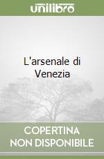 L'arsenale di Venezia libro