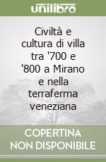 Civiltà e cultura di villa tra '700 e '800 a Mirano e nella terraferma veneziana libro