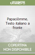 Papaciòmme. Testo italiano a fronte libro