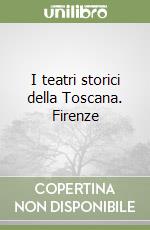 I teatri storici della Toscana. Firenze