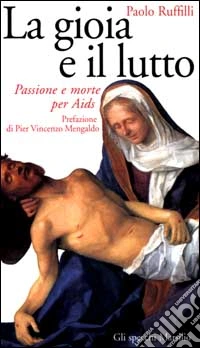 La gioia e il lutto. Passione e morte per Aids libro