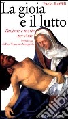 La gioia e il lutto. Passione e morte per Aids libro di Ruffilli Paolo