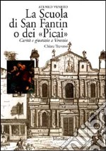 La scuola di San Fantin o dei «Picai». Carità e giustizia a Venezia libro