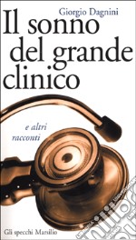 Il sonno del grande clinico e altri racconti libro