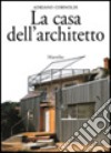 Le case degli architetti. Dizionario privato dal Rinascimento ad oggi libro di Cornoldi Adriano