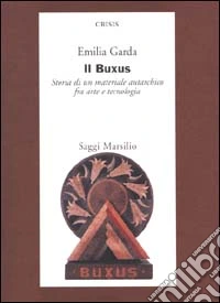 Il Buxus. Storia di un materiale autarchico fra arte e tecnologia libro