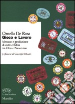 Gioco e lavoro. Mercato e produzione di carte e fiches tra Otto e Novecento libro