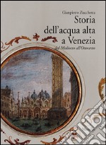 Storia dell'acqua alta a Venezia. Dal Medioevo all'Ottocento libro