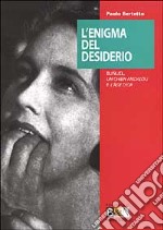 L'enigma del desiderio. Bunuel, Un chien andalou e L'age d'or libro