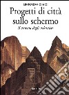 Progetti di città sullo schermo. Il cinema degli urbanisti libro