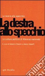 La destra allo specchio. La cultura politica di Alleanza Nazionale