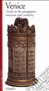 Venice. Guide to the synagogues, museum and cemetery libro