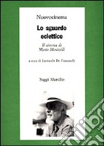 Lo sguardo eclettico. Il cinema di Mario Monicelli libro