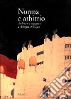 Norma e arbitrio. Architetti e ingegneri a Bologna 1850-1950 libro