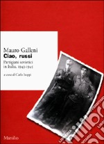 Ciao, russi. Partigiani sovietici in Italia 1943-1945