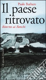 Il paese ritrovato. Ritorno ai Ronchi libro