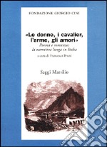 Le donne, i cavalier, l'arme, gli amori. Poema e romanzo: la narrati va lunga in Italia libro