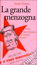 La grande menzogna. Come una minoranza è arrivata al potere libro