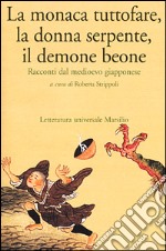 La monaca tuttofare, la donna serpente, il demone beone. Racconti dal medioevo giapponese libro