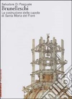 Brunelleschi. La costruzione della cupola di Santa Maria del Fiore libro