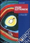 Visioni elettroniche. L'oltre del cinema e l'arte del video libro di Lischi Sandra