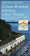 Il piano di attacco austriaco contro Venezia. Il territorio, la laguna, i fiumi, i forti e le città nell'anno 1900 libro