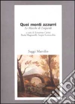 Quei monti azzurri. Le Marche di Leopardi libro