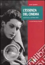 L'essenza del cinema. Scritti sulla settima arte libro