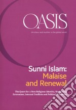 Oasis. Cristiani e musulmani nel mondo globale. Ediz. inglese. Vol. 27: Sunni Islam: Malaise and Renewal. The quest for a new religious identity, navigating extremism, internal conflicts and political pressures libro