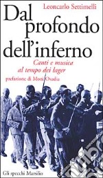 Dal profondo dell'inferno. Canti e musica al tempo dei lager libro