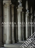 Andrea Palladio. Atlante delle architetture. Ediz. illustrata