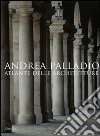 Andrea Palladio. Atlante delle architetture. Ediz. illustrata libro