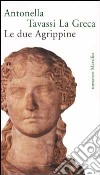 Le due Agrippine libro di Tavassi La Greca Antonella