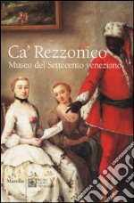 Ca' Rezzonico. Museo del Settecento veneziano libro