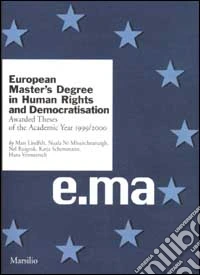 European Master's Degree in Human Rights and Democratisation. Awarded Theses of the Academic Year 1999/2000 libro