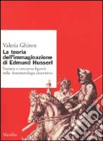 La teoria dell'immaginario di Edmund Husserl. Fantasia e coscienza figurale nella «fenomenologia descrittiva»