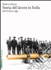 Storia del lavoro in Italia dall'Unità a oggi libro