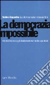 La democrazia impossibile. Monocrazia e globalizzazione nella società libro