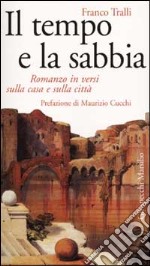 Il tempo e la sabbia. Romanzo in versi sulla casa e sulla città