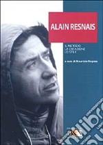 Alain Resnais. Il metodo, la creazione, lo stile