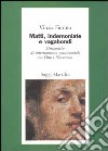 Matti; indemoniate e vagabondi. Dinamiche di internamento manicomiale tra Otto e Novecento libro