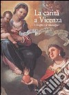 La carità a Vicenza. I luoghi e le immagini libro