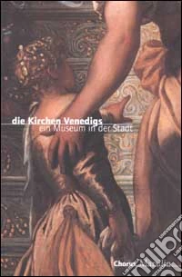 Die Kirchen Venedigs. Ein Museum in der Stadt