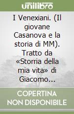 I Venexiani. (Il giovane Casanova e la storia di MM). Tratto da «Storria della mia vita» di Giacomo Casanova libro