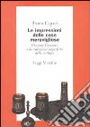 Le impressioni delle cose meravigliose. Giacomo Casanova e la redenzione imperfetta della scrittura libro