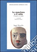 La maschera e il volto. Il teatro in Italia libro